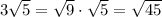 3\sqrt{5}=\sqrt{9} \cdot \sqrt{5}=\sqrt{45}