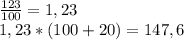 \frac{123}{100} = 1,23\\1,23 * (100+20) = 147,6