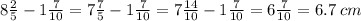 8 \frac{2}{5} - 1 \frac{7}{10} = 7 \frac{7}{5} - 1 \frac{7}{10} = 7 \frac{14}{10} - 1 \frac{7}{10} = 6 \frac{7}{10} = 6.7 \: cm