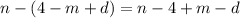 n - (4 - m + d) = n - 4 + m - d