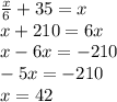 \frac{x}{6} + 35 = x \\ x + 210 = 6x \\ x - 6x = - 210 \\ - 5x = - 210 \\ x = 42