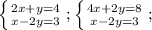 \left \{ {{2x+y=4} \atop {x-2y = 3}} \right. ; \left \{ {{4x+2y=8} \atop {x-2y = 3}} \right. ;