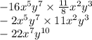 - 16x {}^{5} y {}^{7} \times \frac{11}{8} x {}^{2} y {}^{3} \\ - 2x {}^{5} y {}^{7} \times 11x {}^{2} y {}^{3} \\ - 22x {}^{7} y {}^{10}