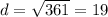 d = \sqrt{361} = 19