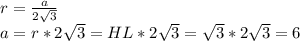 r=\frac{a}{2\sqrt{3}}\\a=r*2\sqrt{3}=HL*2\sqrt{3}=\sqrt{3}*2\sqrt{3}=6