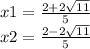 x1=\frac{2+2\sqrt{11} }{5}\\ x2=\frac{2-2\sqrt{11} }{5}