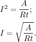 I^2 = \dfrac{A}{Rt};\\\\I = \sqrt{\dfrac{A}{Rt}}.