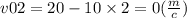 v02 = 20 - 10 \times 2 = 0( \frac{m}{c} )