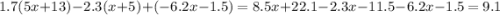 1.7(5x + 13) - 2.3(x + 5) + ( - 6.2x - 1.5) = 8.5x + 22.1 - 2.3x - 11.5 - 6.2x - 1.5 = 9.1