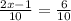 \frac{2x - 1}{10} = \frac{6}{10}