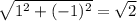 \sqrt{1^{2} +(-1)^{2} } =\sqrt{2}