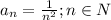 a_n=\frac{1}{n^2}; n \in N