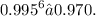 {0.995}^{6} ≈ 0.970.