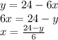 y=24-6x\\6x=24-y\\x=\frac{24-y}{6}