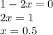 1 - 2x = 0 \\ 2x = 1 \\ x = 0.5