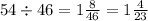 54 \div 46 = 1 \frac{8}{46} = 1 \frac{4}{23}