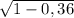 \sqrt{1 - 0,36}