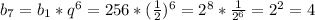 b_{7}=b_{1}*q^{6}=256*(\frac{1}{2})^{6}=2^{8} *\frac{1}{2^{6} }=2^{2}=4