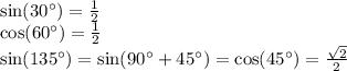 \sin(30\textdegree) = \frac{1}{2} \\ \cos(60\textdegree) = \frac{1}{2} \\ \sin(135\textdegree) = \sin(90\textdegree+45\textdegree) = \cos(45\textdegree) = \frac{ \sqrt{2} }{2}