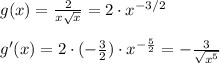 g(x)=\frac{2}{x\sqrt{x}}=2\cdot x^{-3/2}\\\\g'(x)=2\cdot (-\frac{3}{2})\cdot x^{-\frac{5}{2}}=-\frac{3}{\sqrt{x^5}}