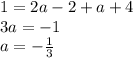 1=2a-2+a+4\\3a=-1\\a=-\frac{1}{3}