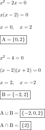 x^2-2x=0\\\\x(x-2)=0\\\\x=0,\quad x=2\\\\\boxed{\text{A}=\{0,2\}}\\\\\\x^2-4=0\\\\(x-2)(x+2)=0\\\\x=2,\quad x=-2\\\\\boxed{\text{B}=\{-2,2\}}\\\\\\\text{A}\cup\text{B}=\boxed{\{-2,0,2\}}\\\\\text{A}\cap\text{B}=\boxed{\{2\}}