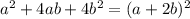 a^2 +4ab+4b^2=(a+2b)^2