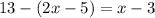 13-(2x-5)=x-3