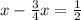 x-\frac{3}{4}x=\frac{1}{2}