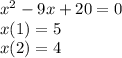 {x}^{2} - 9x + 20 = 0 \\ x(1) = 5 \\ x(2) = 4