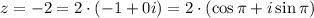 z=-2=2\cdot (-1+0i)=2\cdot \left(\cos \pi +i\sin \pi)