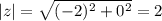 |z|=\sqrt{(-2)^2+0^2}=2