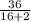 \frac{36}{16+2}