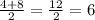 \frac{4+8}{2} =\frac{12}{2} =6