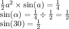 \frac{1}{2} {a}^{2} \times \sin(a) = \frac{1}{4 } \\ \sin( \alpha) = \frac{1}{4} \div \frac{1}{2} = \frac{1}{2} \\ \sin(30) = \frac{1}{2}