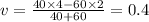 v = \frac{40 \times 4 - 60 \times 2}{40 + 60} = 0.4