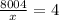 \frac{8004}{x} = 4