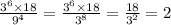 \frac{ {3}^{6} \times 18 }{ {9}^{4} } = \frac{ {3}^{6} \times 18 }{ {3}^{8} } = \frac{18}{ {3}^{2} } = 2