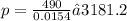 p = \frac{490}{0.0154} ≈ 3181.2