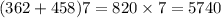 (362 + 458)7 = 820 \times 7 = 5740