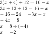 3(x + 4) + 12 = 16 - x \\ 3x + 12 + 12 = 16 - x \\ - 16 + 24 = - 3x - x \\ - 4x = 8 \\ x = 8 \div ( - 4) \\ x = - 2