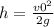 h = \frac{v0 ^{2} }{2g}