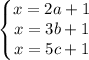 \left\{\begin{matrix} x = 2a + 1 \\ x = 3b + 1 \\ x = 5c + 1\\\end{matrix}\right.