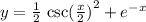 y = \frac{1}{2} \ { \csc( \frac{x}{2} ) }^{2} + {e}^{ - x}