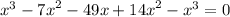 {x}^{3} - {7x}^{2} - 49x + {14x}^{2} - {x}^{3} = 0