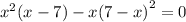 {x}^{2} (x - 7) - x {(7 - x)}^{2} = 0