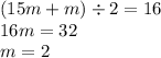 (15m+m)\div2=16 \\ 16m=32 \\ m=2