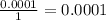 \frac{0.0001}{1 } = 0.0001