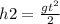 h2 = \frac{gt ^{2} }{2}