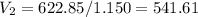 V_{2} = 622.85 / 1.150 = 541.61